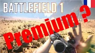 PREMIUM BATTLEFIELD 1 | DLC, Armes et Ultimate Edition ! [FR]