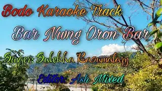 Bar Nwng Oron Ni Bar || Bodo Karaoke Track with Lyrics || Old Bodo Song || Edit by Ash Mixed ||