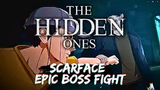 The Hidden Ones | Scarface | Boss Fight Scenes