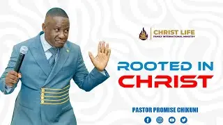 ROOTED IN CHRIST | PROMISE T CHIKUNI