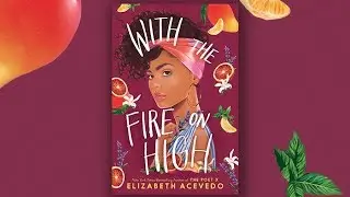With The Fire On High by Elizabeth Acevedo | Official Book Trailer