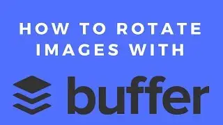 Buffer Social Media Tool - How to Rotate Images in Buffer