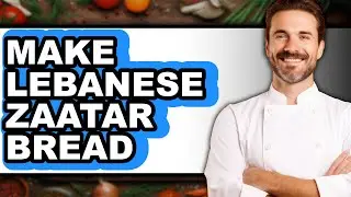 How to Make Lebanese Zaatar Bread - Updated Recipe Guide