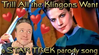 Trill All the Klingons Want (a STAR TREK parody of 