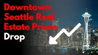 Downtown Seattle Real Estate Prices Drop & Sales Slow