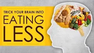 How To Trick Your Brain and Stomach to Eat Less and Lose Weight Fast