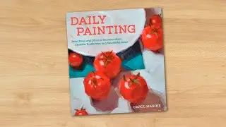Daily Painting: Paint Small and Often To Become a More Creative, Productive, and Successful Artist