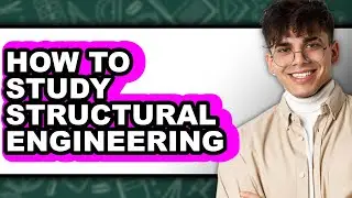 How to Study Structural Engineering - Easy Guide
