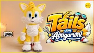 RECEITA DE AMIGURUMI DO TAILS DO SONIC! VOCÊ NÃO VAI ACREDITAR NO RESULTADO FINAL! |  PARTE 6/6  |