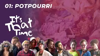 POTPOURRI | It's That Time (Ep. 1)