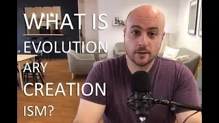 What is Evolutionary Creationism? - S01 E07 - Science and Faith Podcast