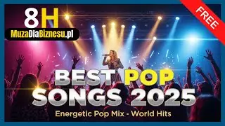 Best Pop Hits 2025 🎤 8H World Pop Music Playlist | Energetic Pop Songs for Restaurants, Events FREE