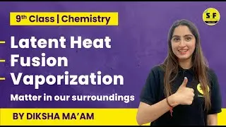 Class 9th Chemistry Matter in our surroundings | Latent Heat | Fusion | Vaporization wit Diksha maam