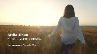 Attila İlhan  - Kimi sevsem sensin