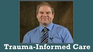 Trauma-Informed Care - Preview of an Online Training