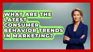 What Are The Latest Consumer Behavior Trends In Marketing? - Modern Marketing Moves
