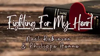 Fighting For My Heart (Lyrics) -  Noel Robinson & Philippa Hanna - Your love keeps chasing after me