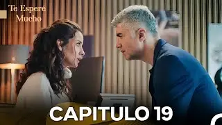 Te Esperé Mucho Capitulo 19