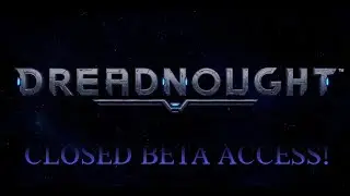 DREADNOUGHT CLOSED BETA!