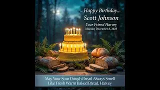 Happy Birthday My Friend Scott, May Your Sour Dough Bread Always Smell Like Fresh Warm Baked Bread