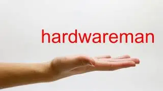 How to Pronounce hardwareman - American English