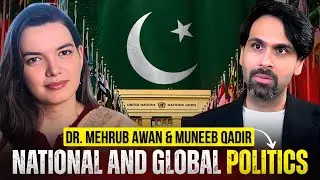 27th Amendment | Muridke Operation | Global issues & more with Dr. Mehrub Awan | Muneeb Qadir