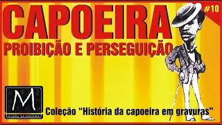 Capoeira Proibida e Perseguição Policial | História em Gravuras 10/12