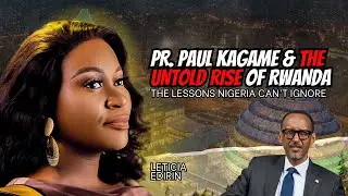 President Paul Kagame & The Untold Rise of Rwanda | Lessons Nigeria Can&rsquo;t Ignore