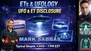 Inside The Aramis Center, ETs, Ufology & New Contact &ndash; w/ Mark Sabbas - Typical Skeptic # 2415