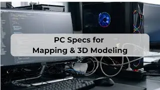 Recommended PC Specs for Mapping/3D Modeling (YDQA EP 104)