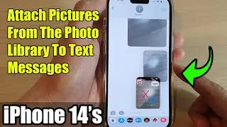 iPhone 14's/14 Pro Max: How to Attach Pictures From The Photo Library To Text Messages