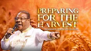 Preparing For The Harvest | Archbishop N. Duncan-Williams #archbishopnick #preparingfortheharvest