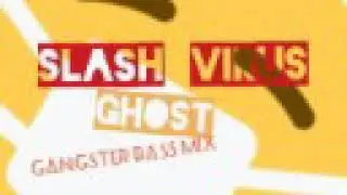 Slash Virus - Ghost (Gangster Bass Mix)