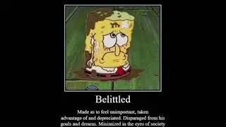 Belittled.