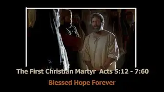 The First Christian Martyr - Acts 5:12 - 7:60