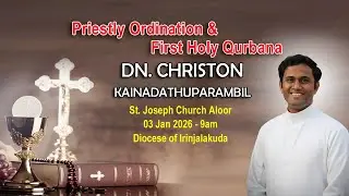 Priestly Ordination & First holy Qurbana DN. CHRISTON  KAINADATHUPARAMBIL | 03 JAN 2026 - 9AM