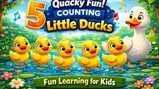 Quacky Fun! COUNTING FIVE Little Ducks | Fun Learning for Kids