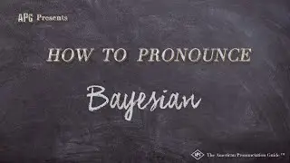 How to Pronounce Bayesian (Real Life Examples!)