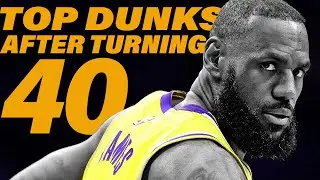 LEBRON JAMES' TOP DUNKS AFTER TURNING 40