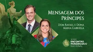 MENSAGENS DE DOM RAFAEL E DONA MARIA GABRIELA NO ENCONTRO MONÁRQUICO NACIONAL