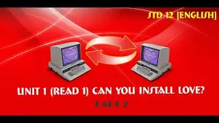 STD 12 || Unit 1 || Read 1 Can You Install LOVE || Part 2