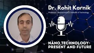 Nano Technology - Present and Future | Dr. Rohit Karnik | Professor of MIT