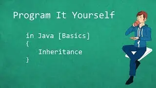 Program It Yourself in Java [Basics] - 18 - Inheritance