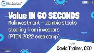 Value in 60 Seconds: Malinvestment - zombie stocks stealing from investors (PTON 2022 exec comp)