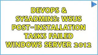 DevOps & SysAdmins: WSUS Post-Installation Tasks Failed Windows Server 2012