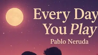 Everyday You Play || Pablo Neruda || World Literature || Sem 5 ||Discipline Elective Paper