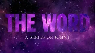 The Word: The Making - John 1:3