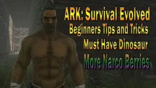 ARK Survival Evolved - Beginners Tips and Tricks - How to Get Narco Berries & Must Have Dinosaur