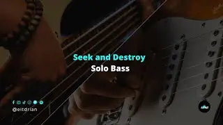 Seek and Destroy Solo Bass