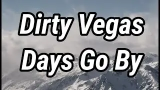 DIrty Vegas - Days Go By (Lyrics)
